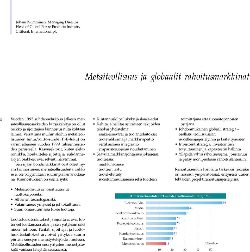 Verrattuna muihin aloihin metsäteollisuuden hinta/voitto-suhde (P/E-luku) on varsin alhainen vuoden 1999 tulosennusteiden perusteella.