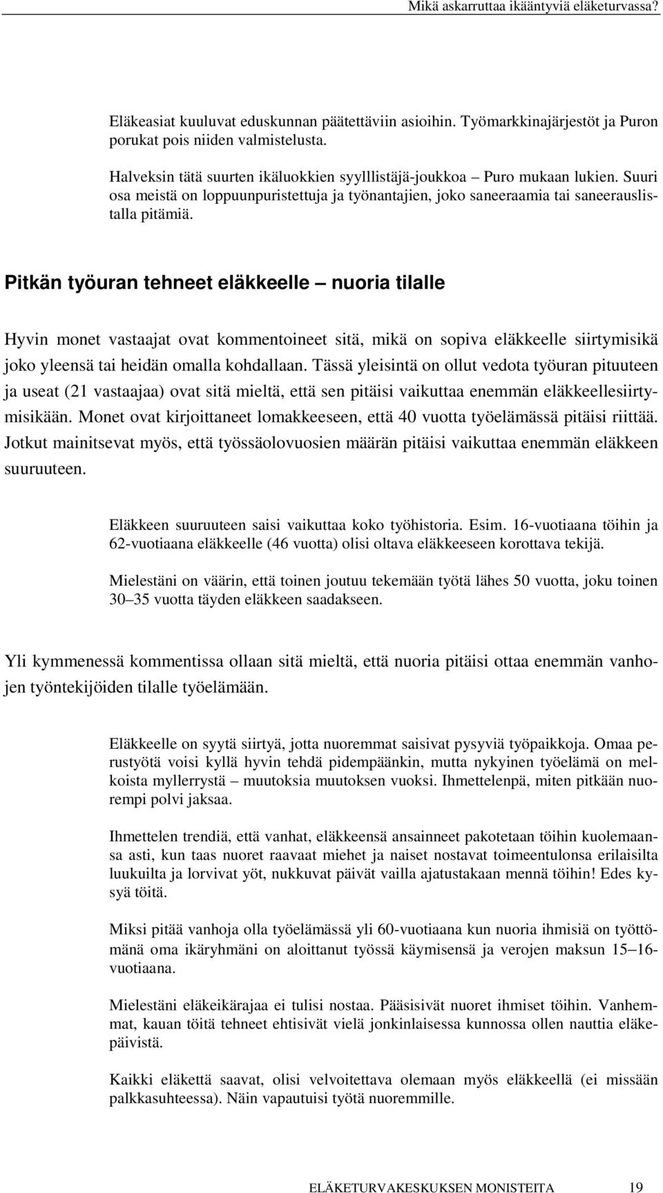 Pitkän työuran tehneet eläkkeelle nuoria tilalle Hyvin monet vastaajat ovat kommentoineet sitä, mikä on sopiva eläkkeelle siirtymisikä joko yleensä tai heidän omalla kohdallaan.