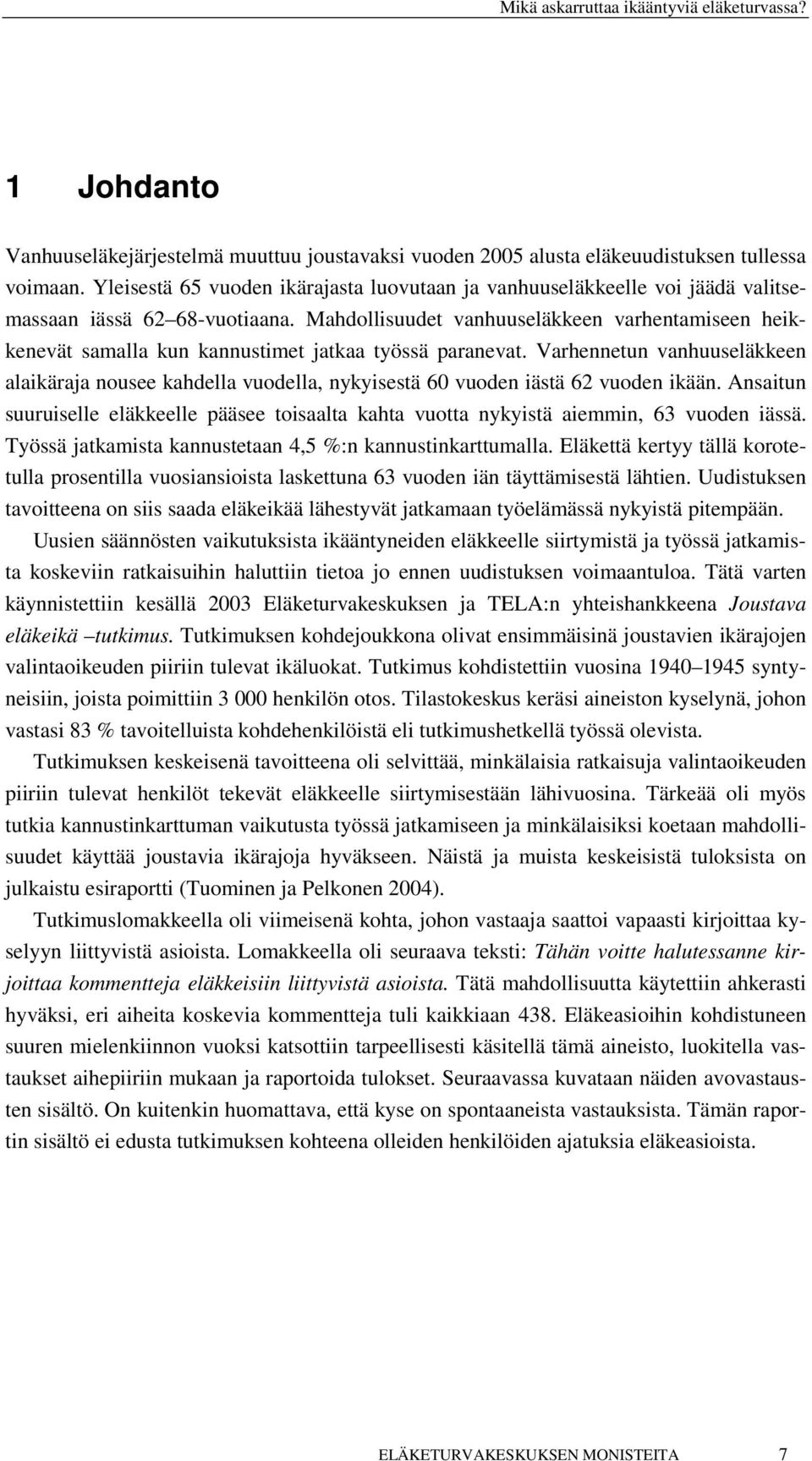 Mahdollisuudet vanhuuseläkkeen varhentamiseen heikkenevät samalla kun kannustimet jatkaa työssä paranevat.