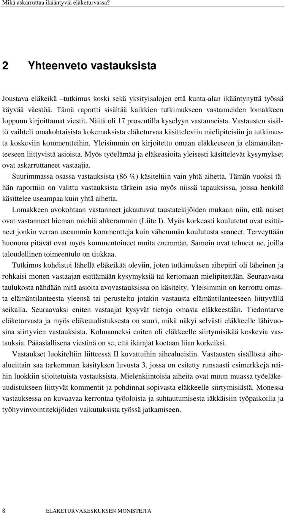 Vastausten sisältö vaihteli omakohtaisista kokemuksista eläketurvaa käsitteleviin mielipiteisiin ja tutkimusta koskeviin kommentteihin.