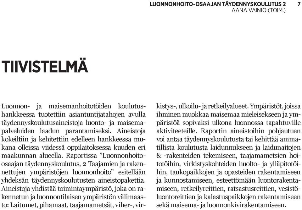 Raportissa Luonnonhoitoosaajan täydennyskoulutus, 2 Taajamien ja rakennettujen ympäristöjen luonnonhoito esitellään yhdeksän täydennyskoulutusten aineistopakettia.