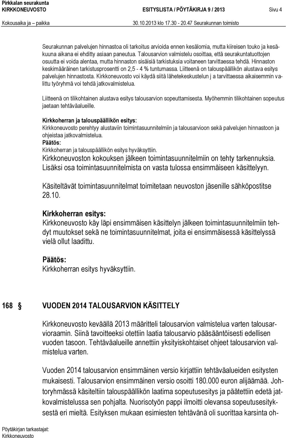 Hinnaston keskimääräinen tarkistusprosentti on 2,5-4 % tuntumassa. Liitteenä on talouspäällikön alustava esitys palvelujen hinnastosta.