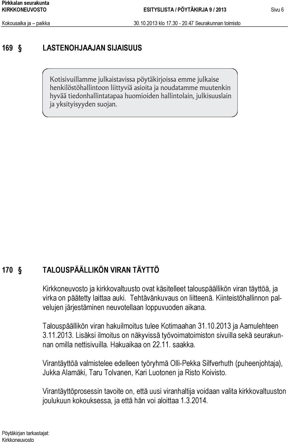 2013 ja Aamulehteen 3.11.2013. Lisäksi ilmoitus on näkyvissä työvoimatoimiston sivuilla sekä seurakunnan omilla nettisivuilla. Hakuaikaa on 22.11. saakka.