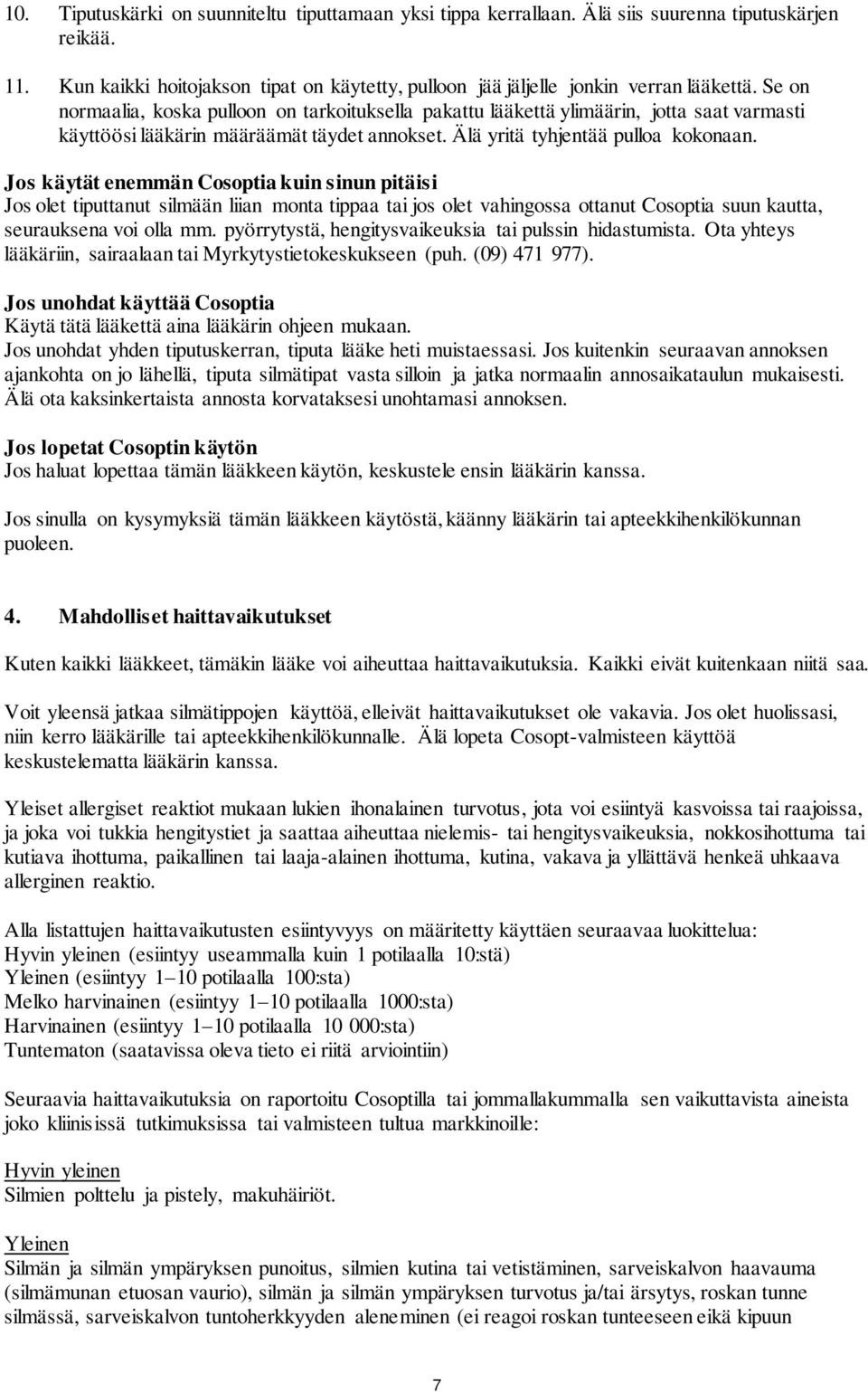 Jos käytät enemmän Cosoptia kuin sinun pitäisi Jos olet tiputtanut silmään liian monta tippaa tai jos olet vahingossa ottanut Cosoptia suun kautta, seurauksena voi olla mm.