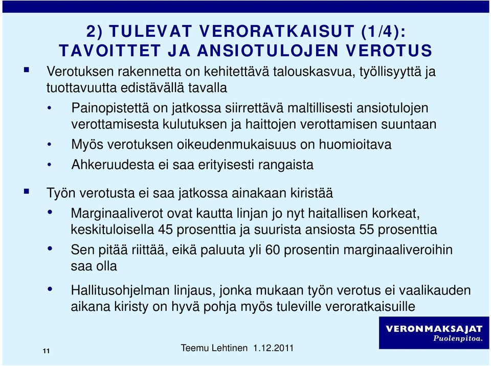 verotusta ei saa jatkossa ainakaan kiristää Marginaaliverot ovat kautta linjan jo nyt haitallisen korkeat, keskituloisella 45 prosenttia ja suurista ansiosta 55 prosenttia Sen pitää riittää, eikä