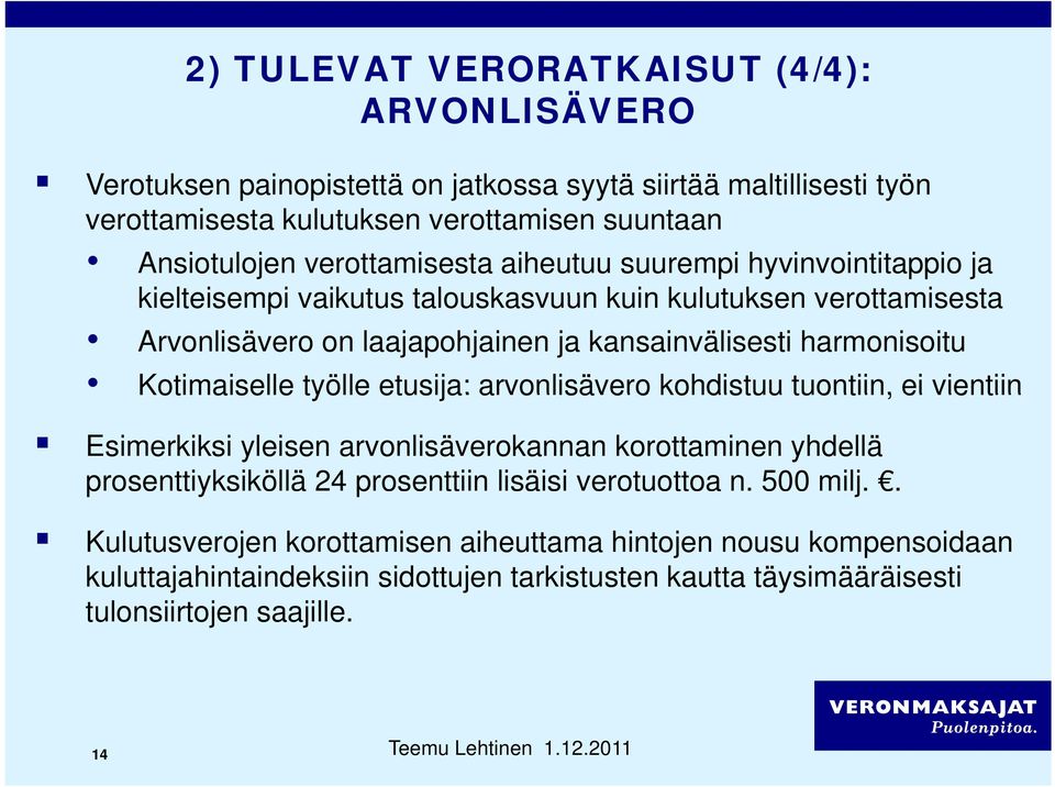 Kotimaiselle työlle etusija: arvonlisävero kohdistuu tuontiin, ei vientiin Esimerkiksi yleisen arvonlisäverokannan korottaminen yhdellä prosenttiyksiköllä 24 prosenttiin lisäisi verotuottoa