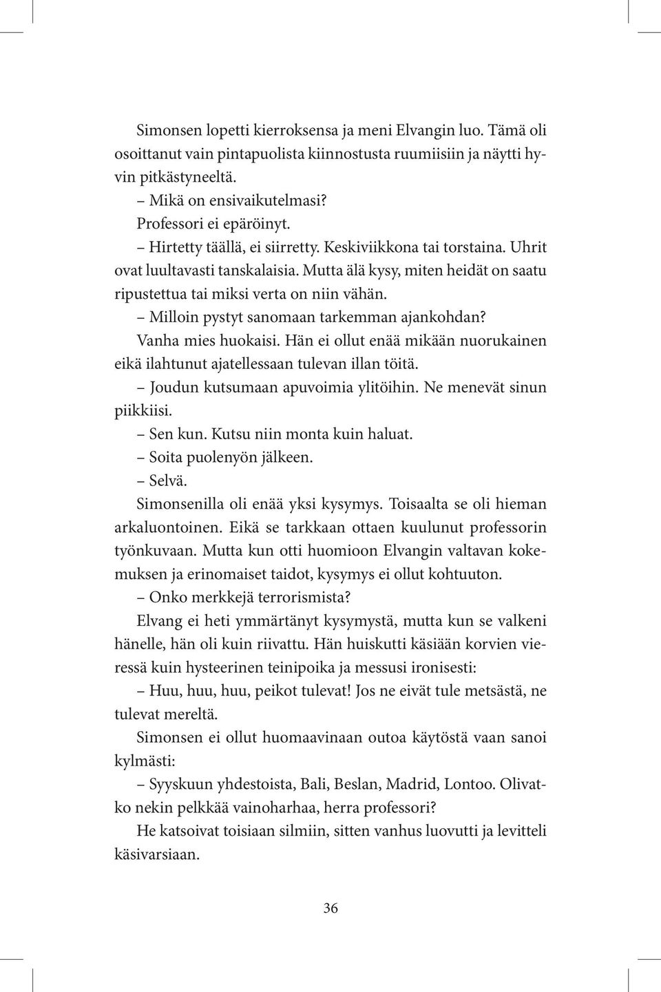 Milloin pystyt sanomaan tarkemman ajankohdan? Vanha mies huokaisi. Hän ei ollut enää mikään nuorukainen eikä ilahtunut ajatellessaan tulevan illan töitä. Joudun kutsumaan apuvoimia ylitöihin.