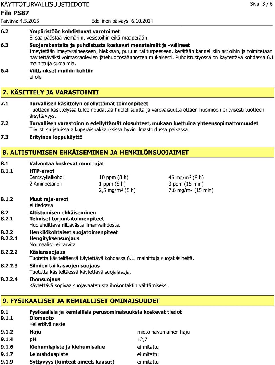 3 Suojarakenteita ja puhdistusta koskevat menetelmät ja -välineet Imeytetään imeytysaineeseen, hiekkaan, puruun tai turpeeseen, kerätään kannellisiin astioihin ja toimitetaan hävitettäväksi