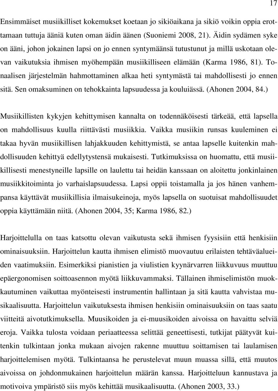 Tonaalisen järjestelmän hahmottaminen alkaa heti syntymästä tai mahdollisesti jo ennen sitä. Sen omaksuminen on tehokkainta lapsuudessa ja kouluiässä. (Ahonen 2004, 84.