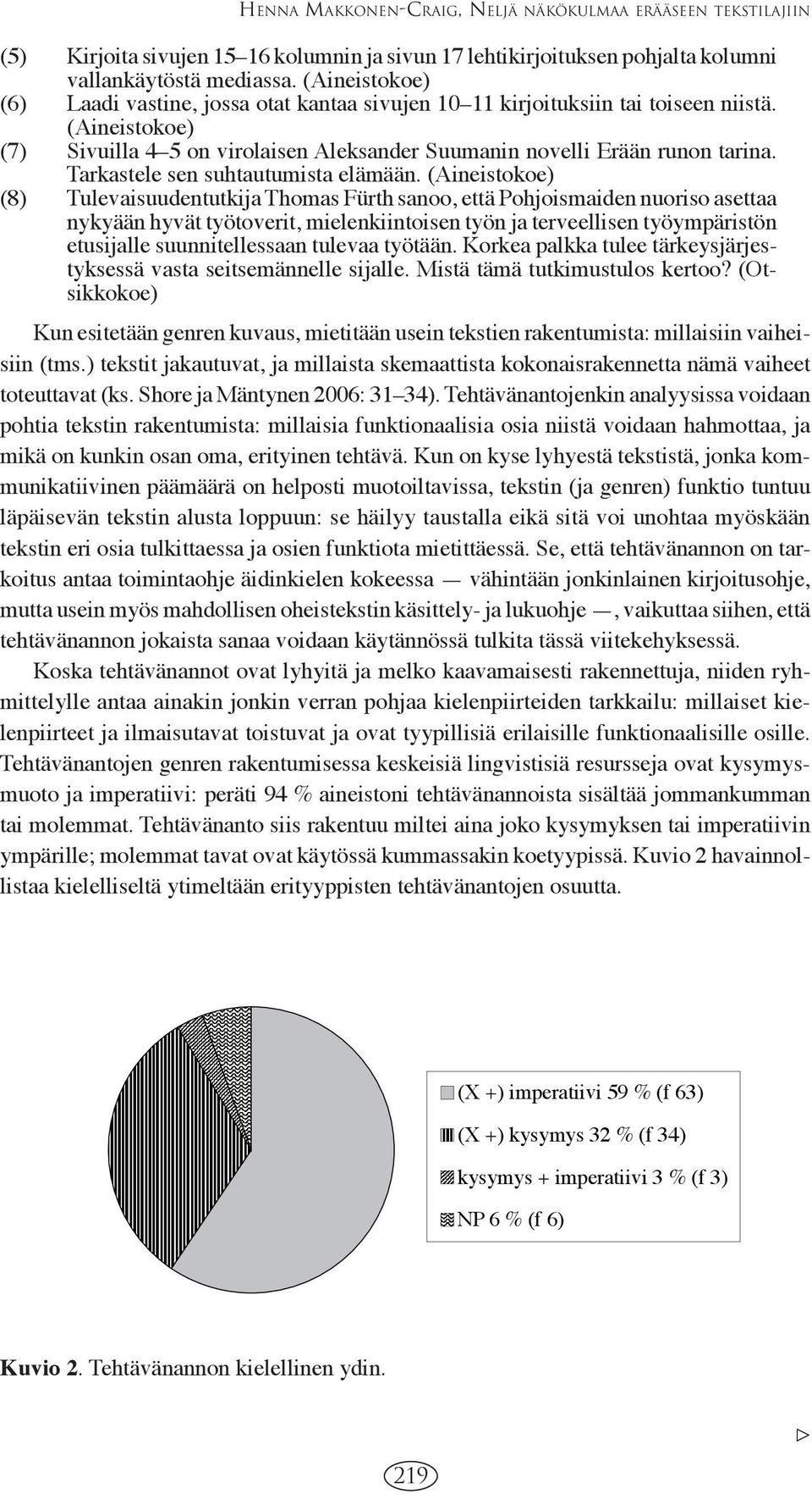 Tarkastele sen suhtautumista elämään.