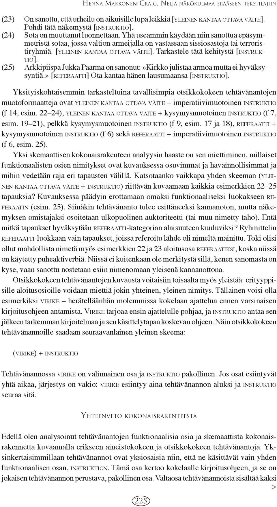 Tarkastele tätä kehitystä [INSTRUK- TIO]. (25) Arkkipiispa Jukka Paarma on sanonut:»kirkko julistaa armoa mutta ei hyväksy syntiä.» [REFERAATTI] Ota kantaa hänen lausumaansa [INSTRUKTIO].