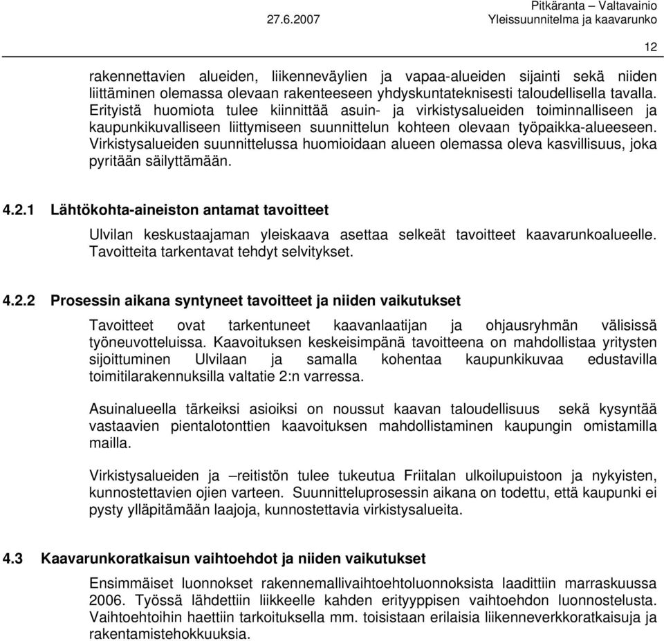 Virkistysalueiden suunnittelussa huomioidaan alueen olemassa oleva kasvillisuus, joka pyritään säilyttämään. 12 