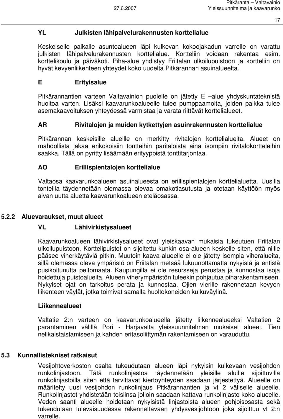 E Erityisalue Pitkärannantien varteen Valtavainion puolelle on jätetty E alue yhdyskuntateknistä huoltoa varten.