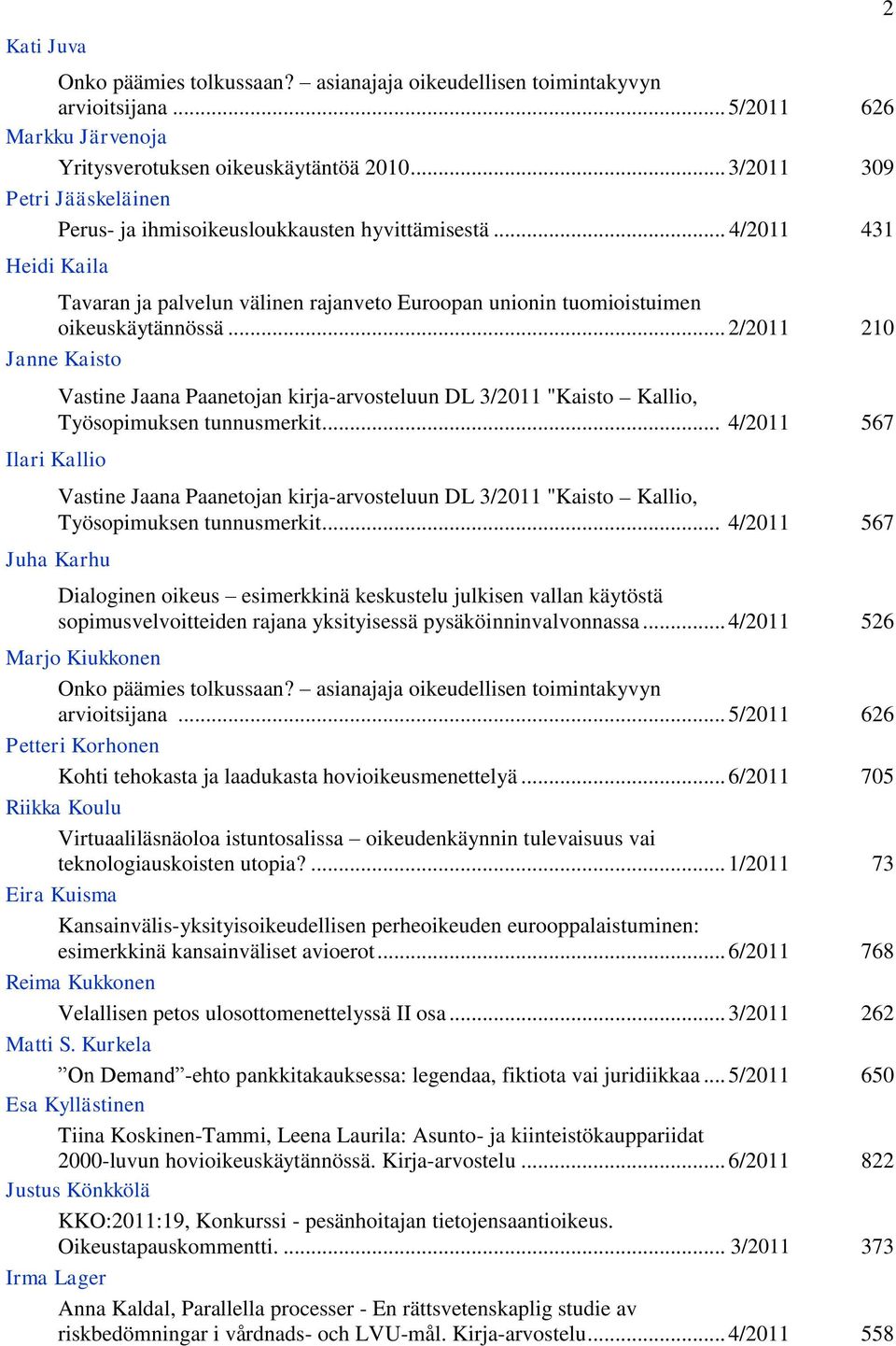 .. 2/2011 210 Janne Kaisto Vastine Jaana Paanetojan kirja-arvosteluun DL 3/2011 "Kaisto Kallio, Työsopimuksen tunnusmerkit.