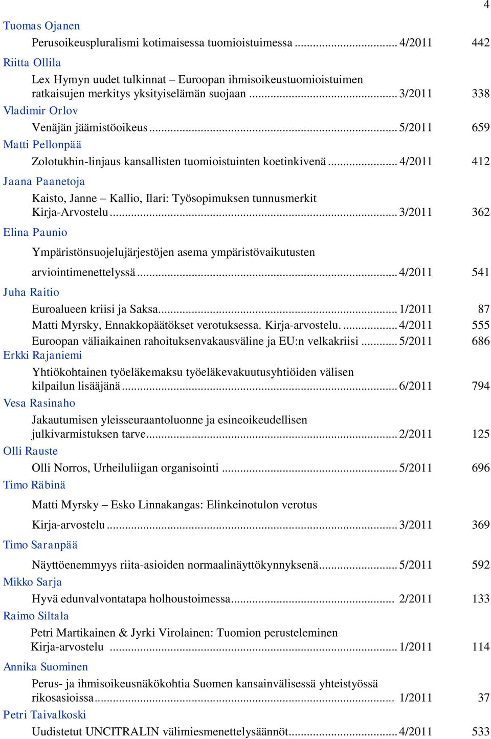 .. 4/2011 412 Jaana Paanetoja Kaisto, Janne Kallio, Ilari: Työsopimuksen tunnusmerkit Kirja-Arvostelu.