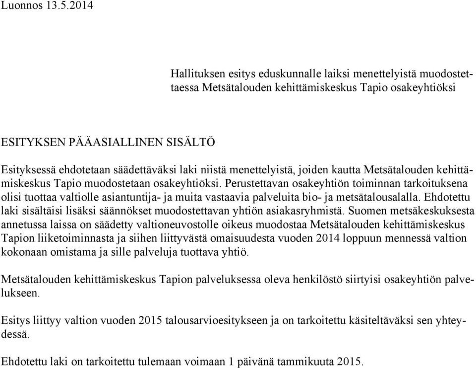 niistä menettelyistä, joiden kautta Metsätalouden kehittämiskeskus Tapio muodostetaan osakeyhtiöksi.