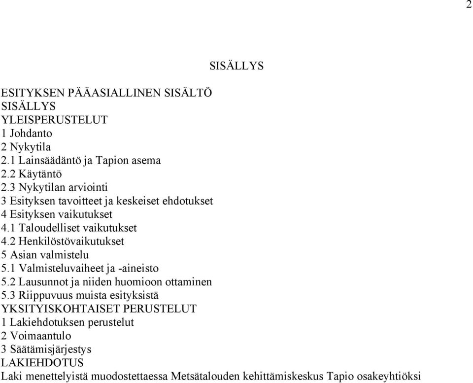2 Henkilöstövaikutukset 5 Asian valmistelu 5.1 Valmisteluvaiheet ja -aineisto 5.2 Lausunnot ja niiden huomioon ottaminen 5.
