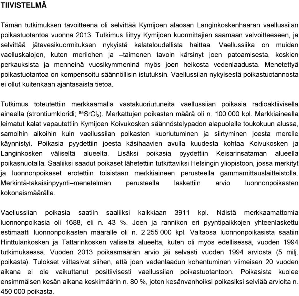 Vaellussiika on muiden vaelluskalojen, kuten merilohen ja taimenen tavoin kärsinyt joen patoamisesta, koskien perkauksista ja menneinä vuosikymmeninä myös joen heikosta vedenlaadusta.