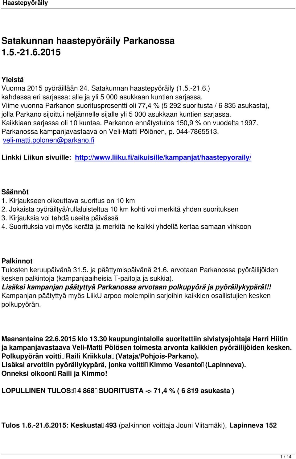 Kaikkiaan sarjassa oli 10 kuntaa. Parkanon ennätystulos 150,9 % on vuodelta 1997. Parkanossa kampanjavastaava on Veli-Matti Pölönen, p. 044-7865513. veli-matti.polonen@parkano.