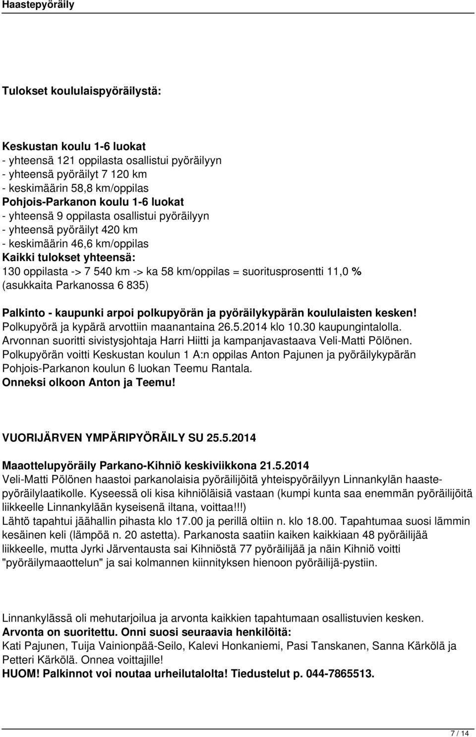 % (asukkaita Parkanossa 6 835) Palkinto - kaupunki arpoi polkupyörän ja pyöräilykypärän koululaisten kesken! Polkupyörä ja kypärä arvottiin maanantaina 26.5.2014 klo 10.30 kaupungintalolla.