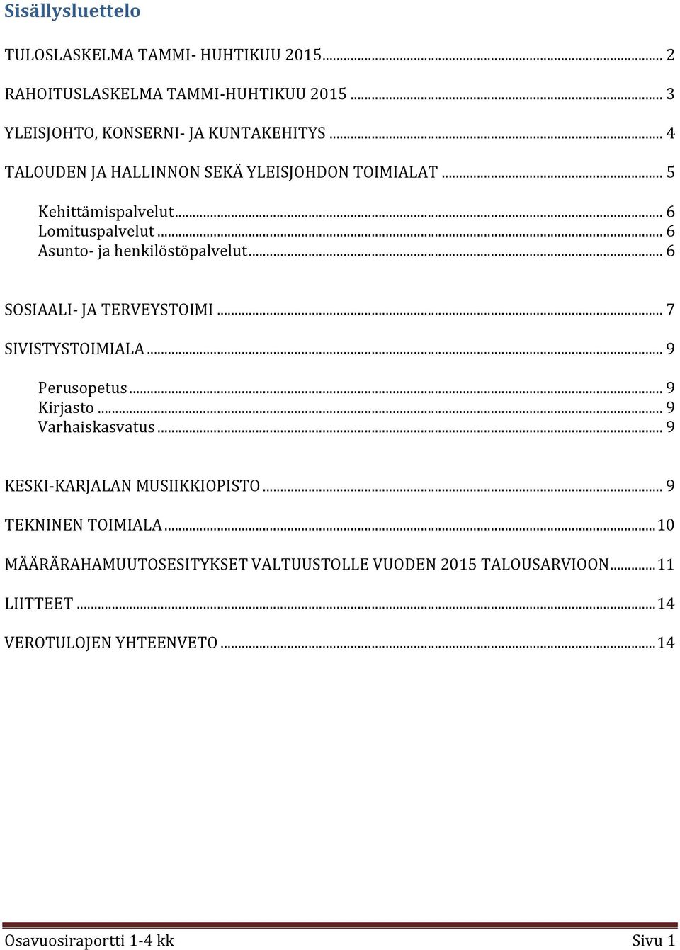 .. 6 SOSIAALI- JA TERVEYSTOIMI... 7 SIVISTYSTOIMIALA... 9 Perusopetus... 9 Kirjasto... 9 Varhaiskasvatus... 9 KESKI-KARJALAN MUSIIKKIOPISTO.