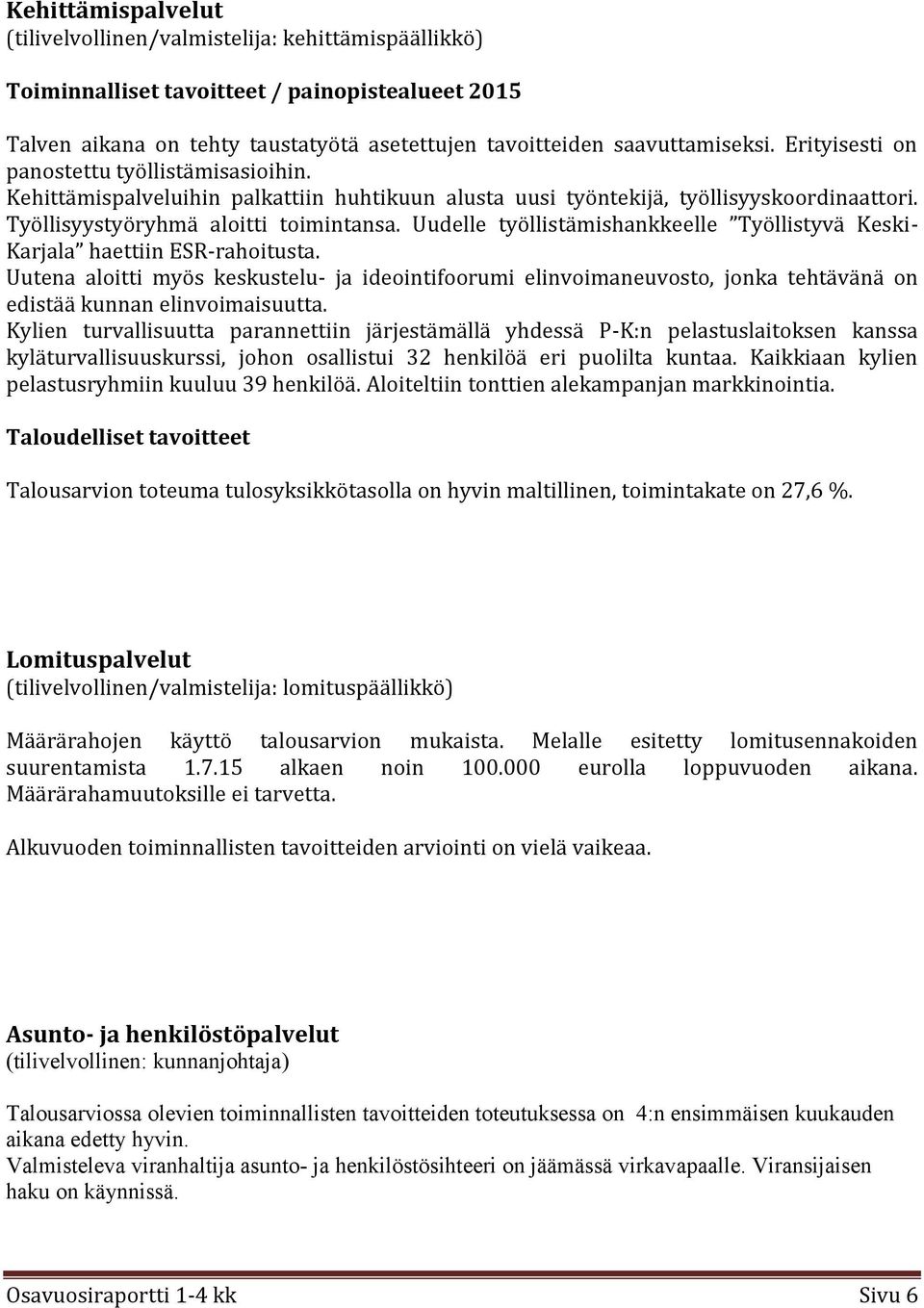 Uudelle työllistämishankkeelle Työllistyvä Keski- Karjala haettiin ESR-rahoitusta.