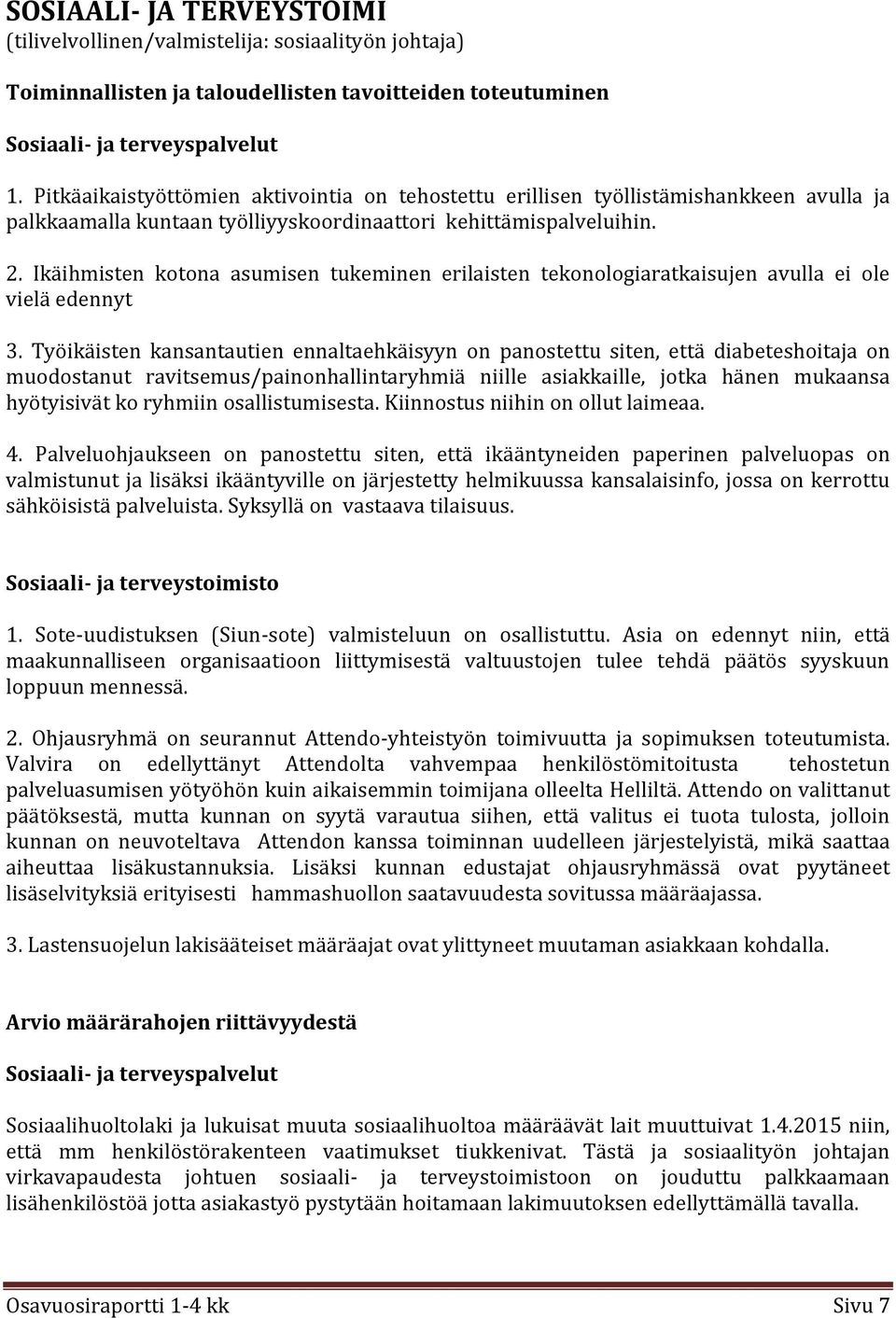 Ikäihmisten kotona asumisen tukeminen erilaisten tekonologiaratkaisujen avulla ei ole vielä edennyt 3.