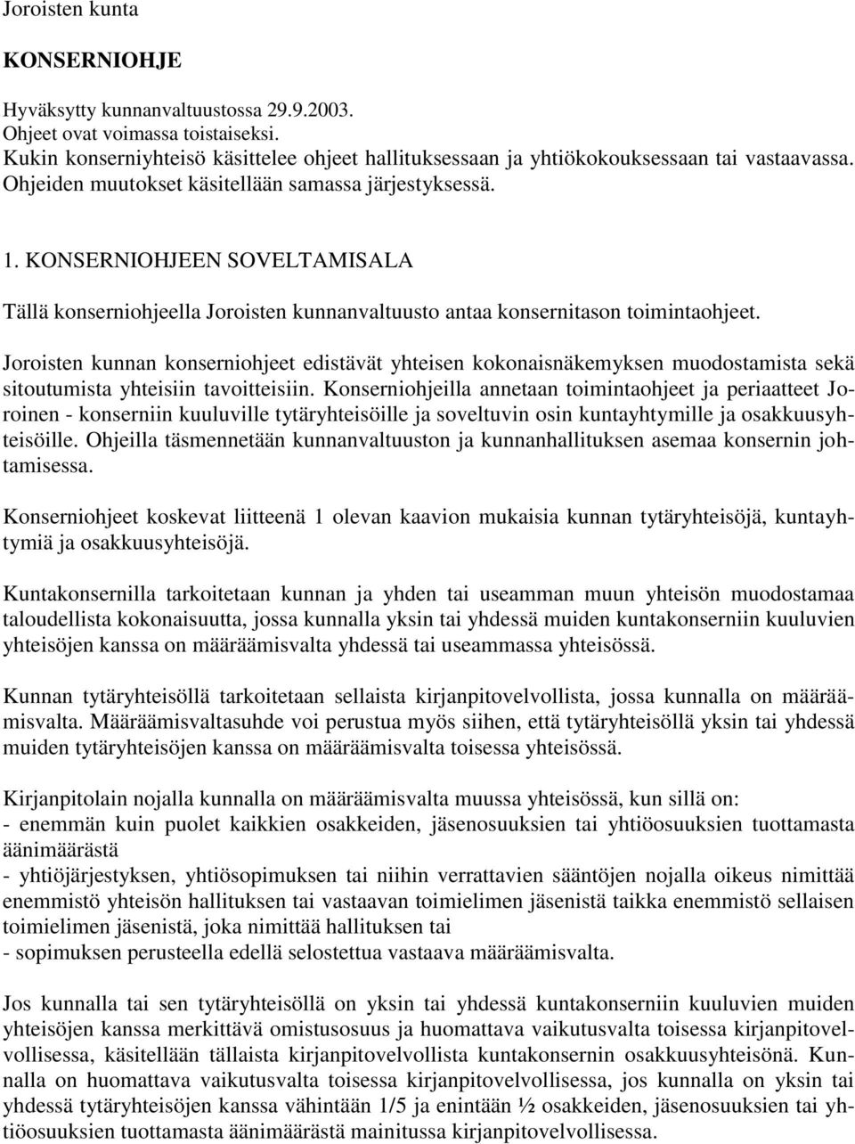 Joroisten kunnan konserniohjeet edistävät yhteisen kokonaisnäkemyksen muodostamista sekä sitoutumista yhteisiin tavoitteisiin.