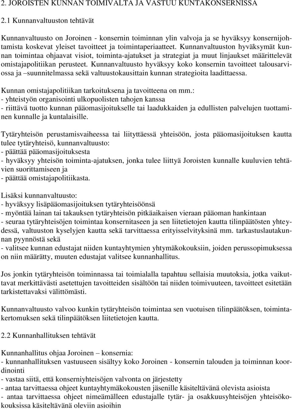 Kunnanvaltuuston hyväksymät kunnan toimintaa ohjaavat visiot, toiminta-ajatukset ja strategiat ja muut linjaukset määrittelevät omistajapolitiikan perusteet.