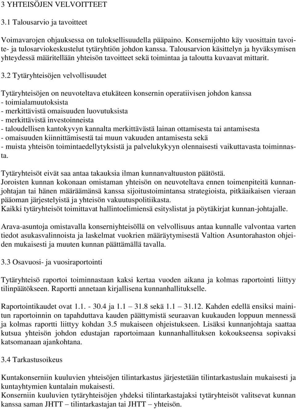 Talousarvion käsittelyn ja hyväksymisen yhteydessä määritellään yhteisön tavoitteet sekä toimintaa ja taloutta kuvaavat mittarit. 3.