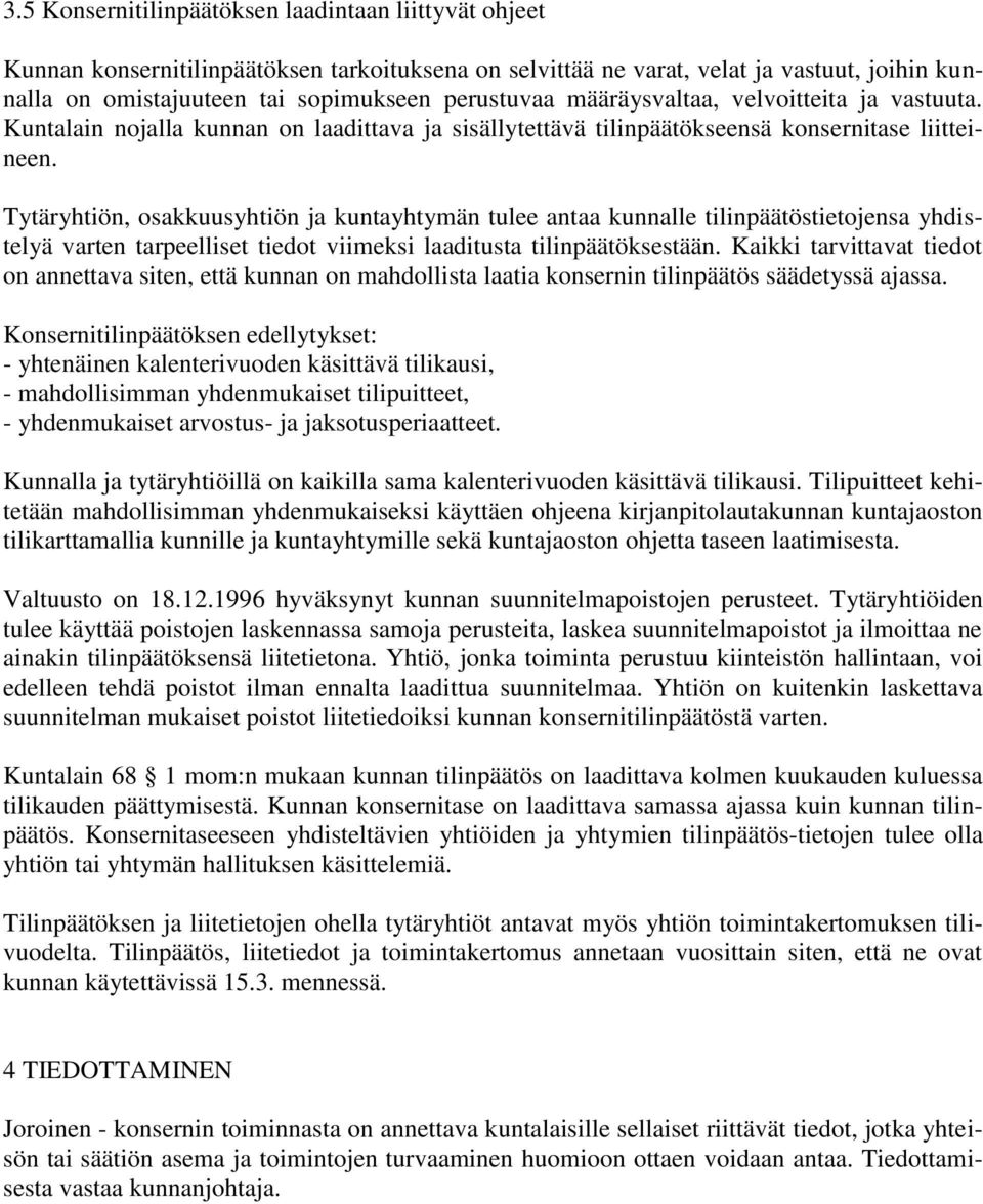 Tytäryhtiön, osakkuusyhtiön ja kuntayhtymän tulee antaa kunnalle tilinpäätöstietojensa yhdistelyä varten tarpeelliset tiedot viimeksi laaditusta tilinpäätöksestään.