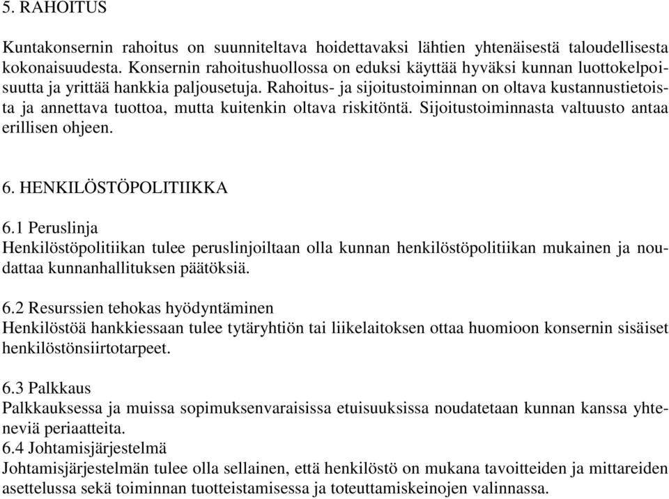 Rahoitus- ja sijoitustoiminnan on oltava kustannustietoista ja annettava tuottoa, mutta kuitenkin oltava riskitöntä. Sijoitustoiminnasta valtuusto antaa erillisen ohjeen. 6. HENKILÖSTÖPOLITIIKKA 6.