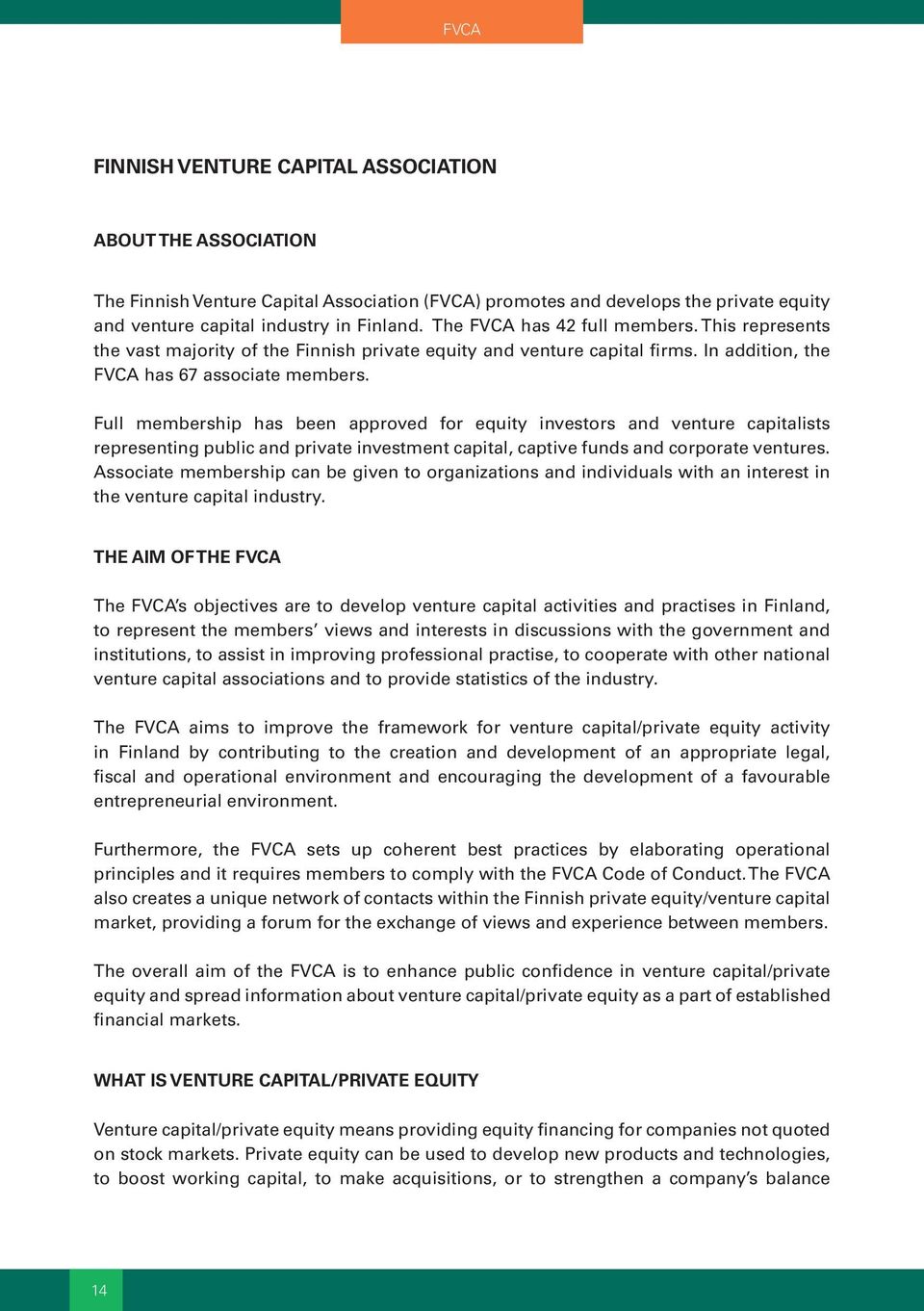 Full membership has been approved for equity investors and venture capitalists representing public and private investment capital, captive funds and corporate ventures.