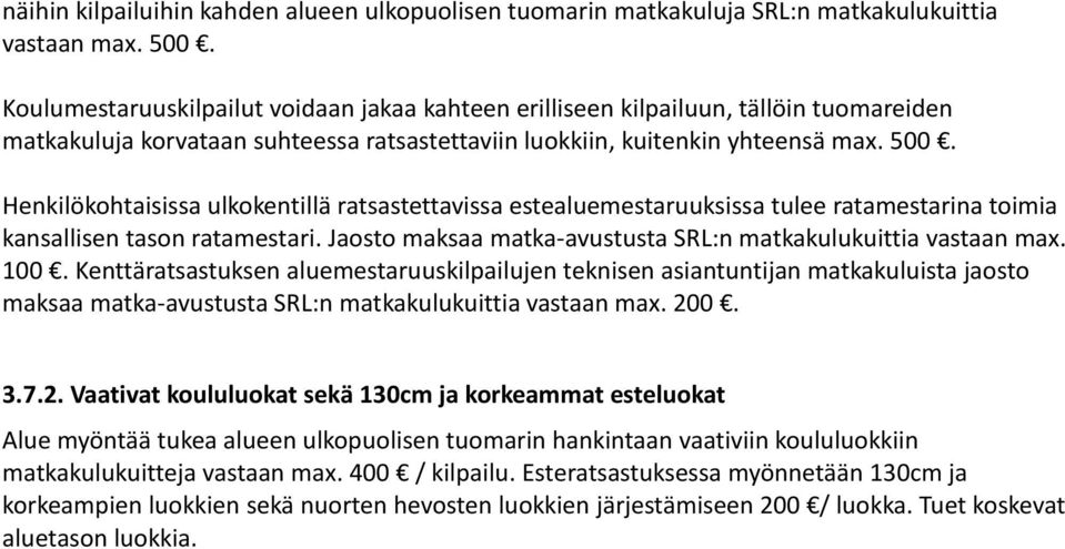 Henkilökohtaisissa ulkokentillä ratsastettavissa estealuemestaruuksissa tulee ratamestarina toimia kansallisen tason ratamestari. Jaosto maksaa matka-avustusta SRL:n matkakulukuittia vastaan max. 100.