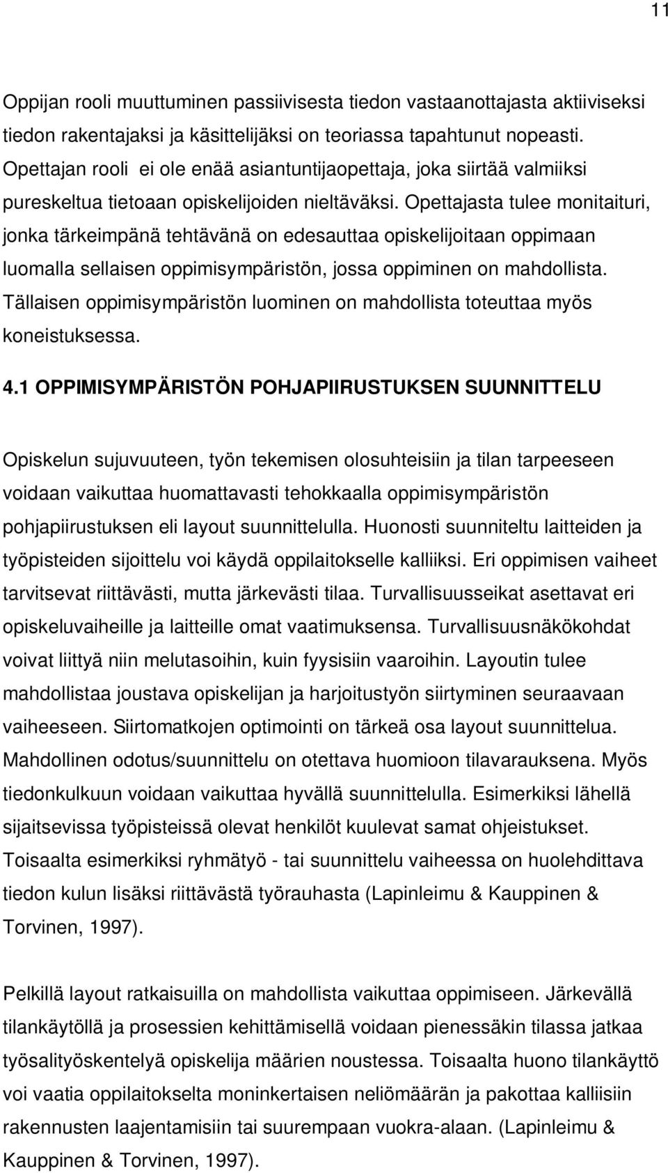 Opettajasta tulee monitaituri, jonka tärkeimpänä tehtävänä on edesauttaa opiskelijoitaan oppimaan luomalla sellaisen oppimisympäristön, jossa oppiminen on mahdollista.