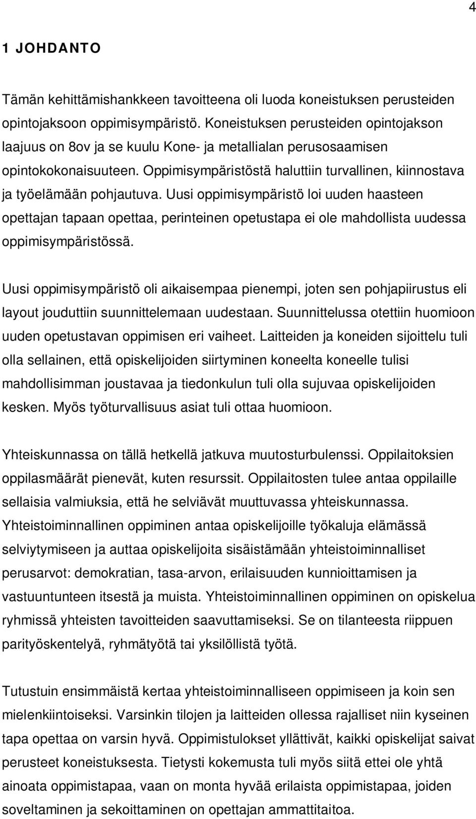 Oppimisympäristöstä haluttiin turvallinen, kiinnostava ja työelämään pohjautuva.