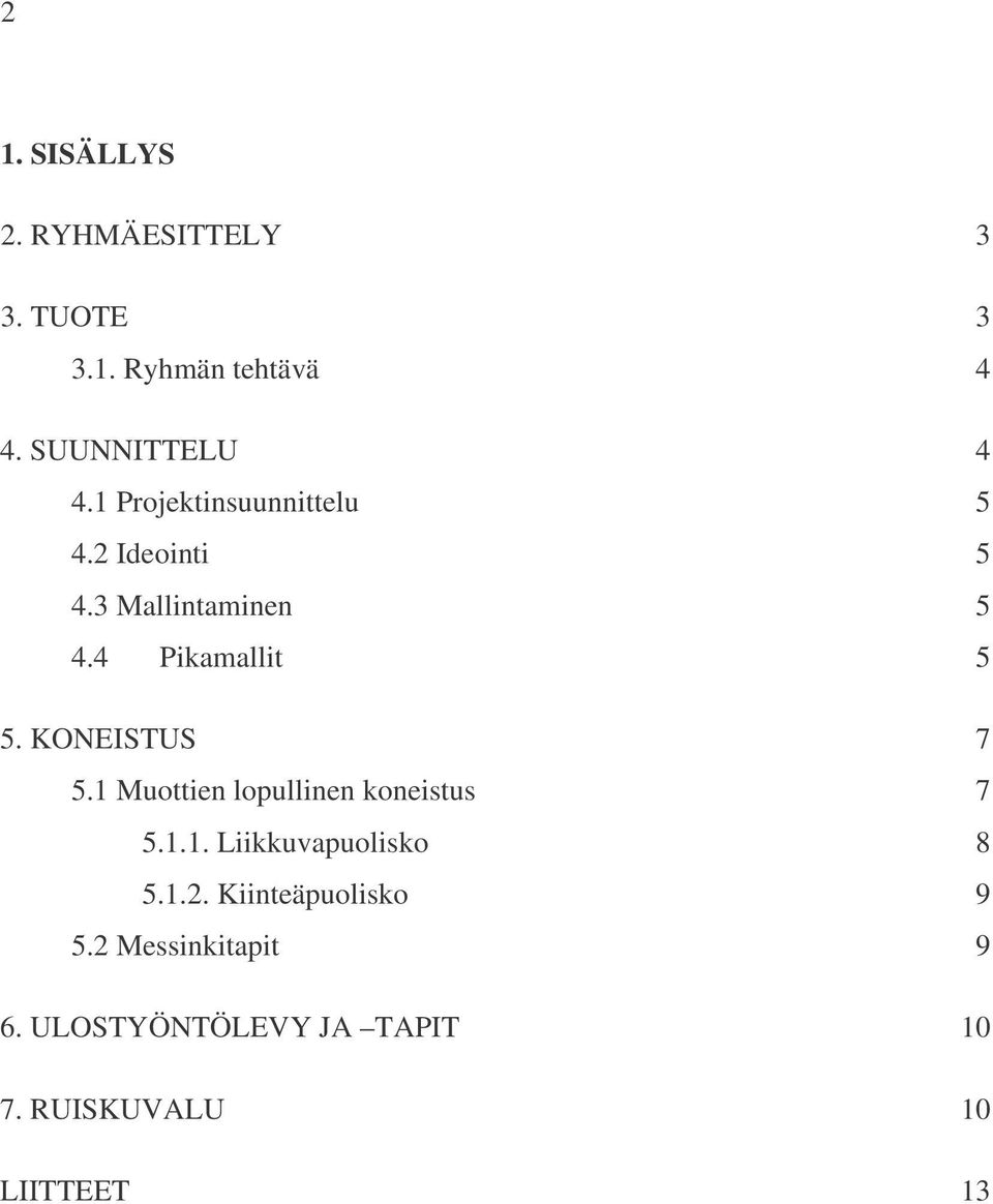 KONEISTUS 7 5.1 Muottien lopullinen koneistus 7 5.1.1. Liikkuvapuolisko 8 5.1.2.