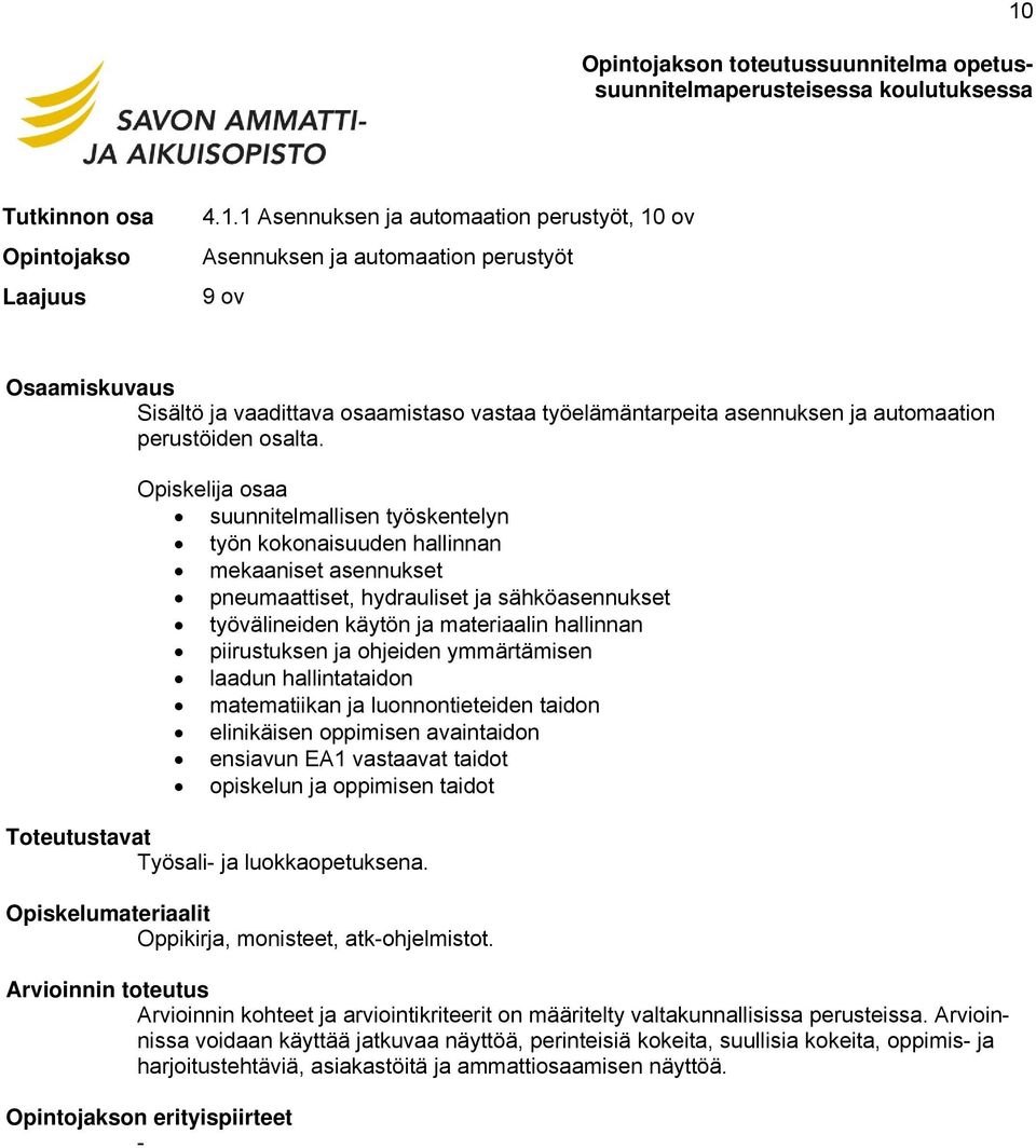 piirustuksen ja ohjeiden ymmärtämisen laadun hallintataidon matematiikan ja luonnontieteiden taidon elinikäisen oppimisen avaintaidon ensiavun EA1 vastaavat taidot opiskelun ja oppimisen taidot