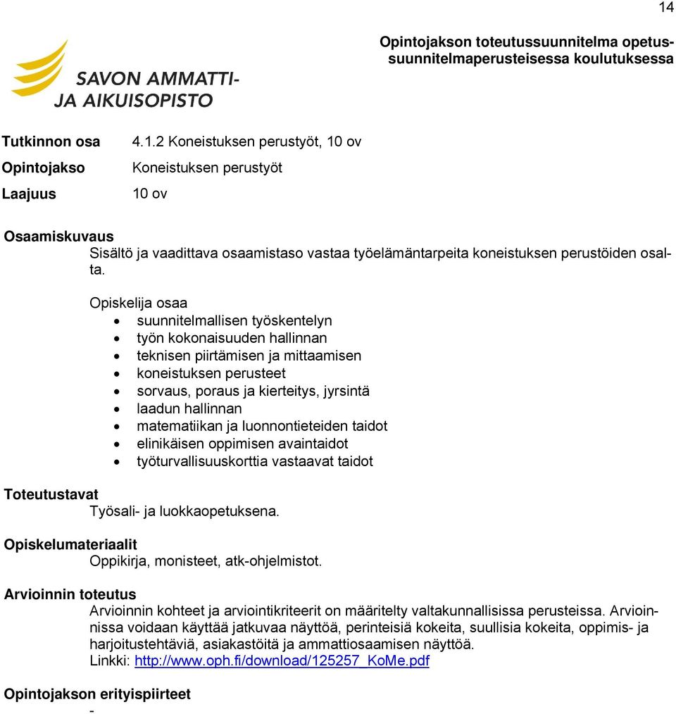 matematiikan ja luonnontieteiden taidot elinikäisen oppimisen avaintaidot työturvallisuuskorttia vastaavat taidot Työsali- ja luokkaopetuksena. Oppikirja, monisteet, atk-ohjelmistot.