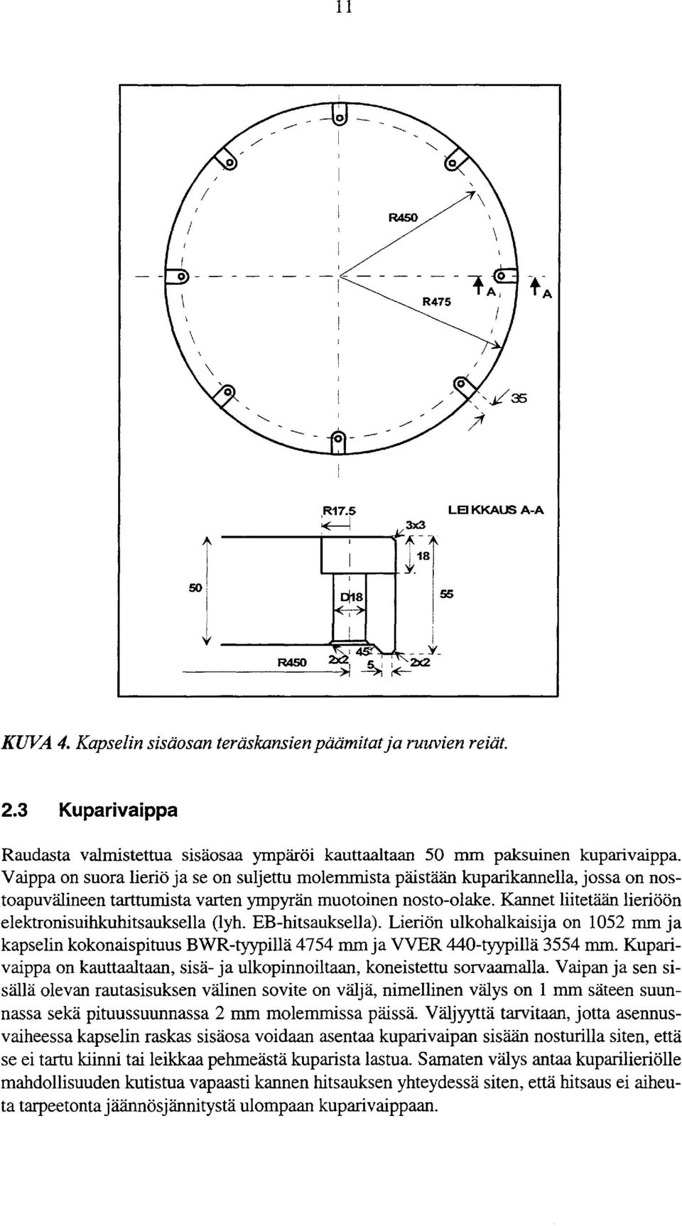 iineen tarttumista varten ympyran muotoinen nosto-olake. Kannet liitetaan lierioon elektronisuihkuhitsauksella (lyh. EB-hitsauksella).