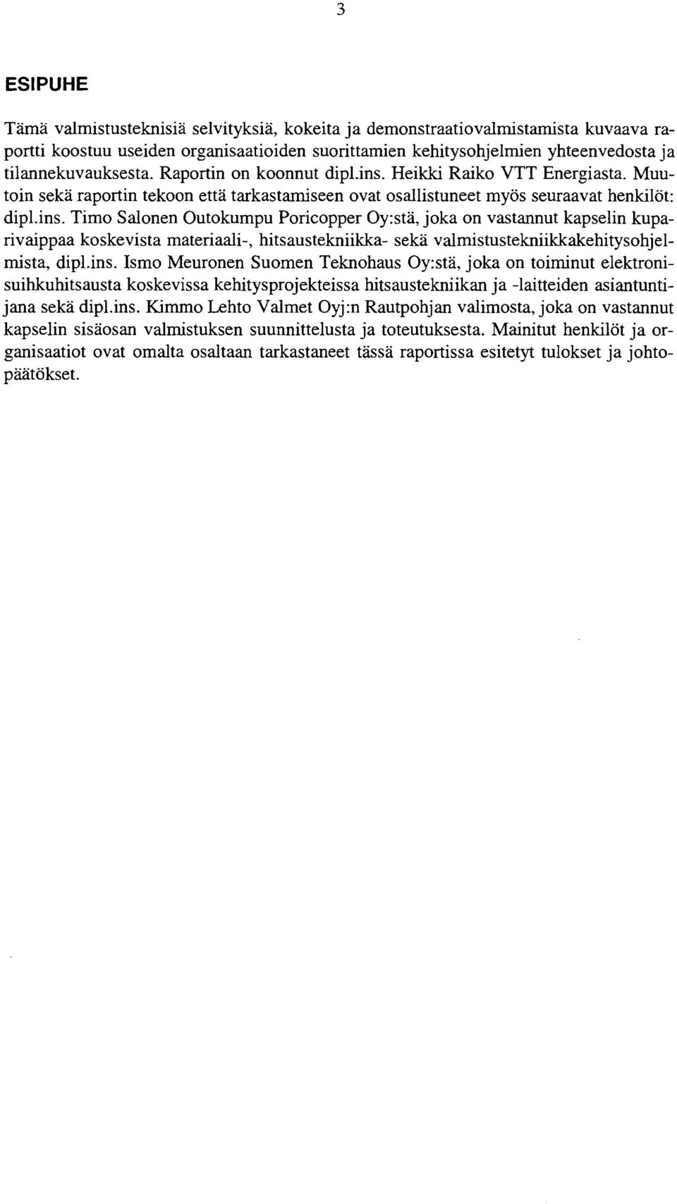 Heikki Raiko VTT Energiasta. Muutoin seka raportin tekoon etui tarkastamiseen ovat osallistuneet myos seuraavat henkilot: dipl.ins.