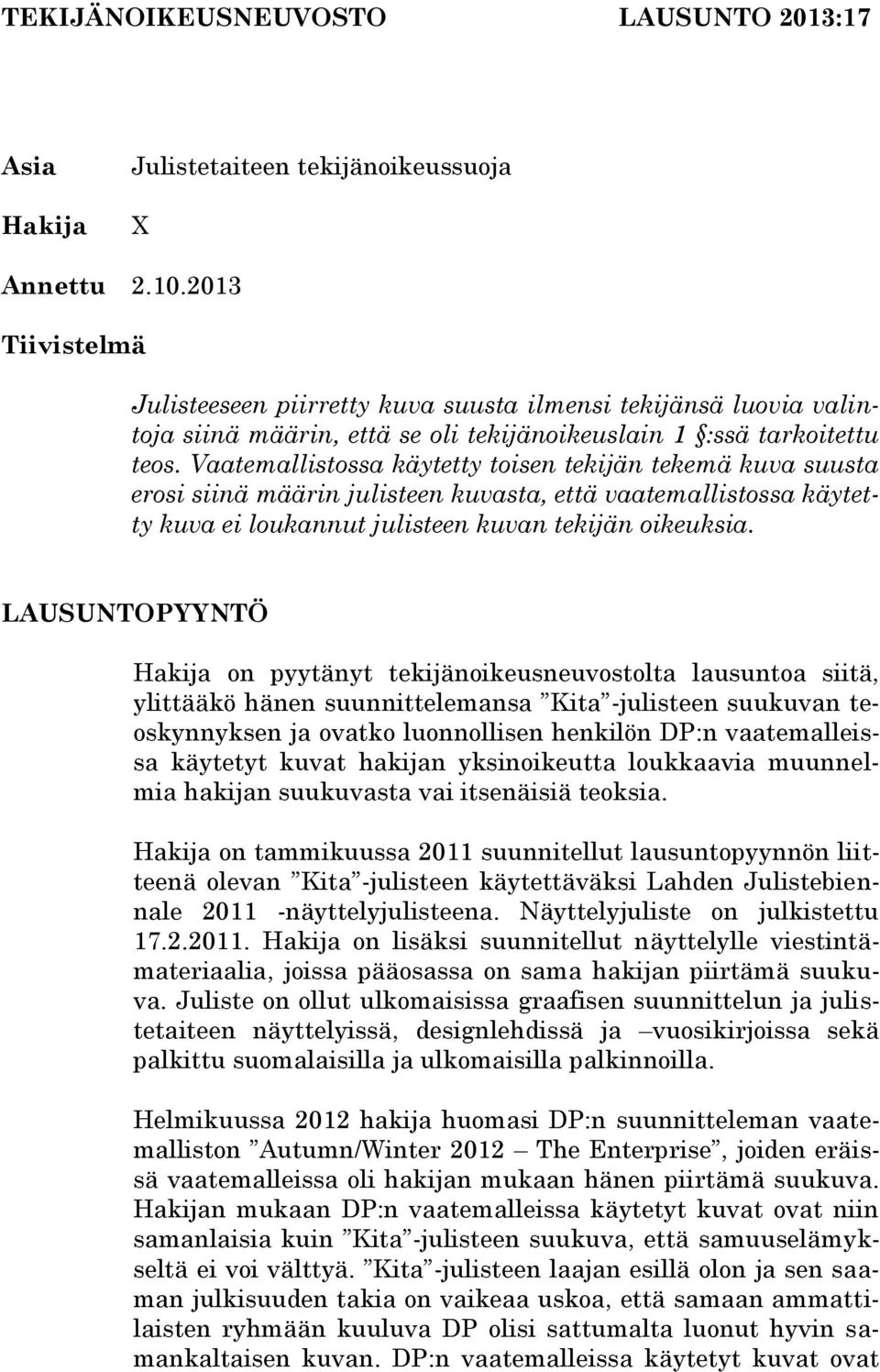 Vaatemallistossa käytetty toisen tekijän tekemä kuva suusta erosi siinä määrin julisteen kuvasta, että vaatemallistossa käytetty kuva ei loukannut julisteen kuvan tekijän oikeuksia.