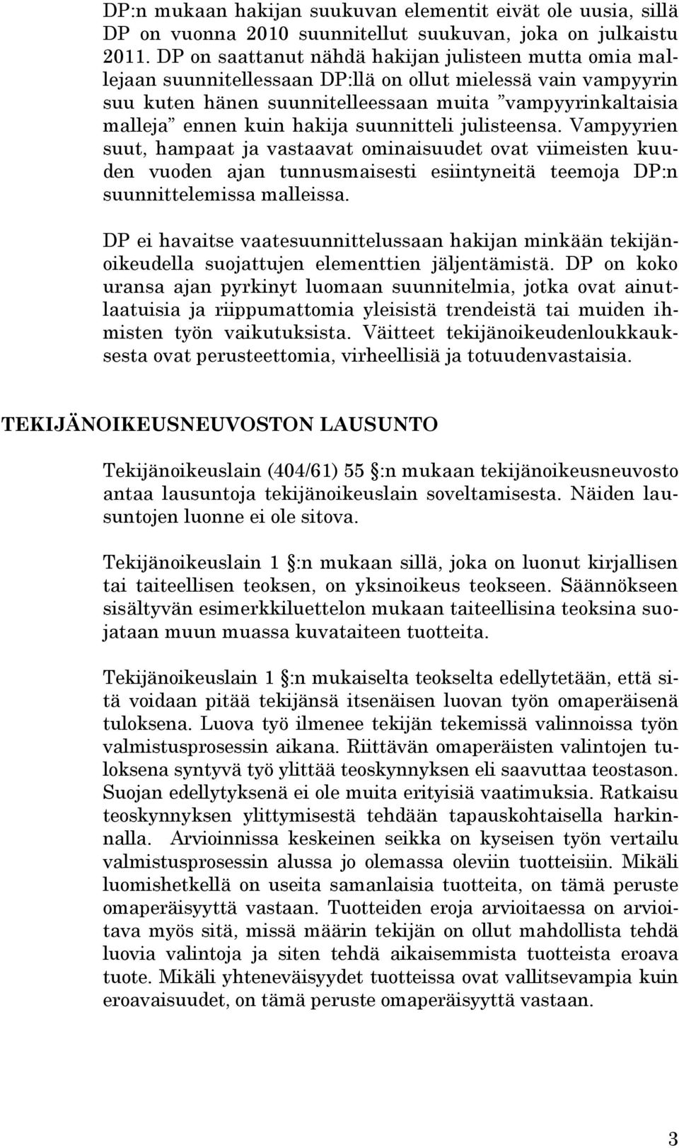 hakija suunnitteli julisteensa. Vampyyrien suut, hampaat ja vastaavat ominaisuudet ovat viimeisten kuuden vuoden ajan tunnusmaisesti esiintyneitä teemoja DP:n suunnittelemissa malleissa.