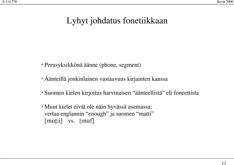 kirjoitus harvinaisen äänteellistä eli foneettista Muut kielet eivät ole