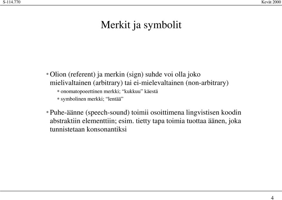 symbolinen merkki; lentää Puhe-äänne (speech-sound) toimii osoittimena lingvistisen koodin