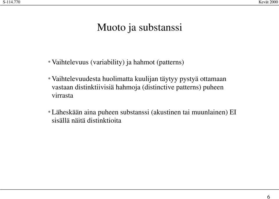 distinktiivisiä hahmoja (distinctive patterns) puheen virrasta Läheskään