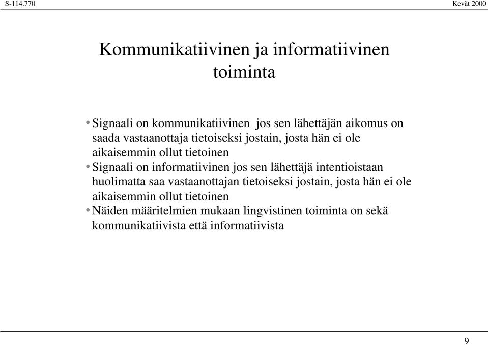 sen lähettäjä intentioistaan huolimatta saa vastaanottajan tietoiseksi jostain, josta hän ei ole aikaisemmin