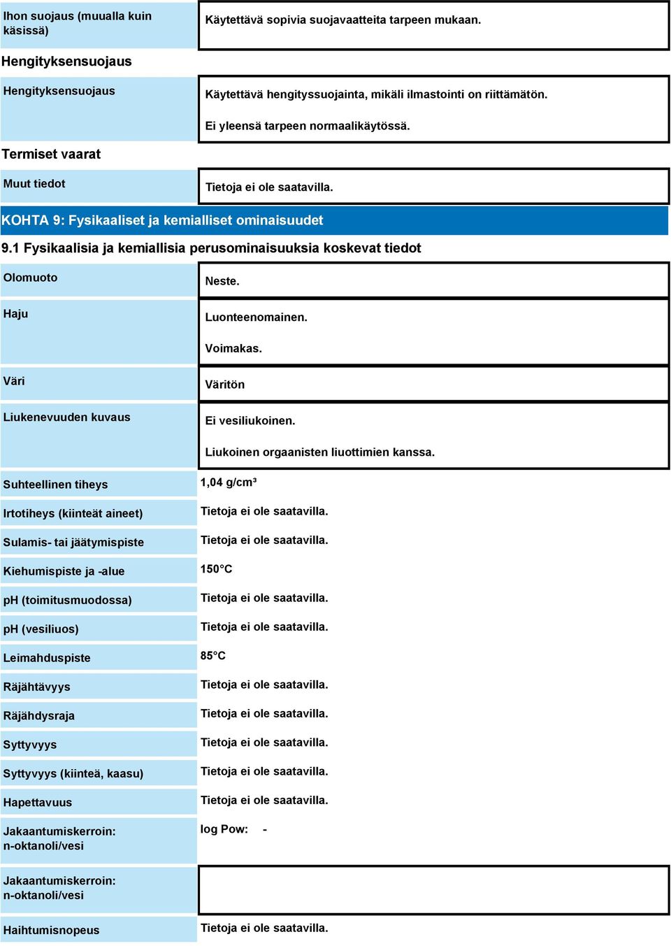 1 Fysikaalisia ja kemiallisia perusominaisuuksia koskevat tiedot Olomuoto Haju Neste. Luonteenomainen. Voimakas. Väri Liukenevuuden kuvaus Väritön Ei vesiliukoinen.