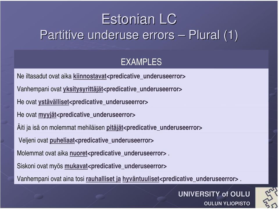 isä on molemmat mehiläisen pitäjät<predicative_underuseerror> Veljeni ovat puheliaat<predicative_underuseerror> Molemmat ovat aika