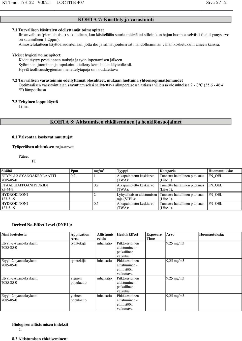 1-2ppm). Annostelulaitteen käyttöä suositellaan, jotta iho ja silmät joutuisivat mahdollisimman vähän kosketuksiin aineen kanssa.